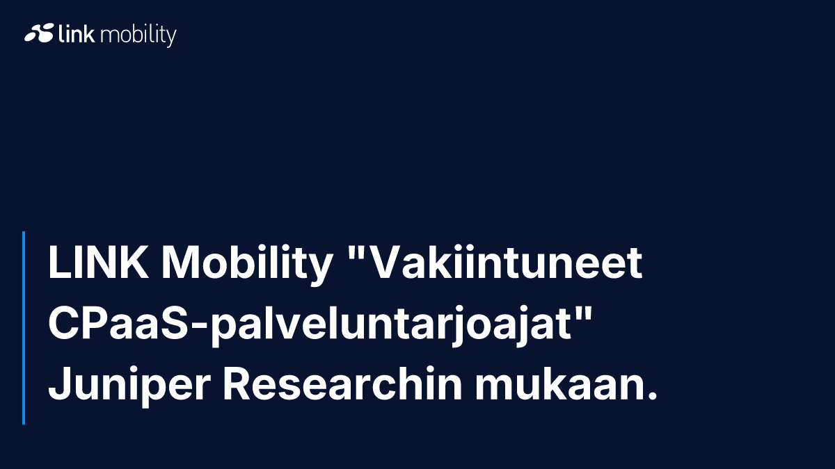 LINK Mobility "Vakiintuneet CPaaS-palveluntarjoajat" Juniper Researchin mukaan.