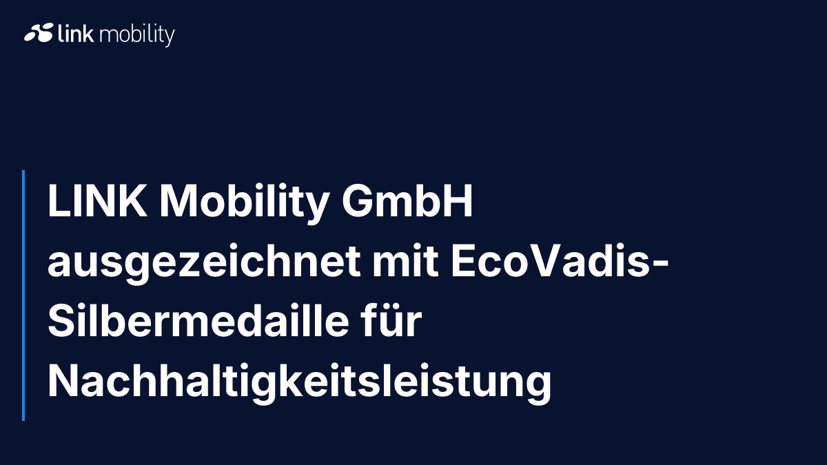 LINK Mobility GmbH ausgezeichnet mit EcoVadis-Silbermedaille für Nachhaltigkeitsleistung