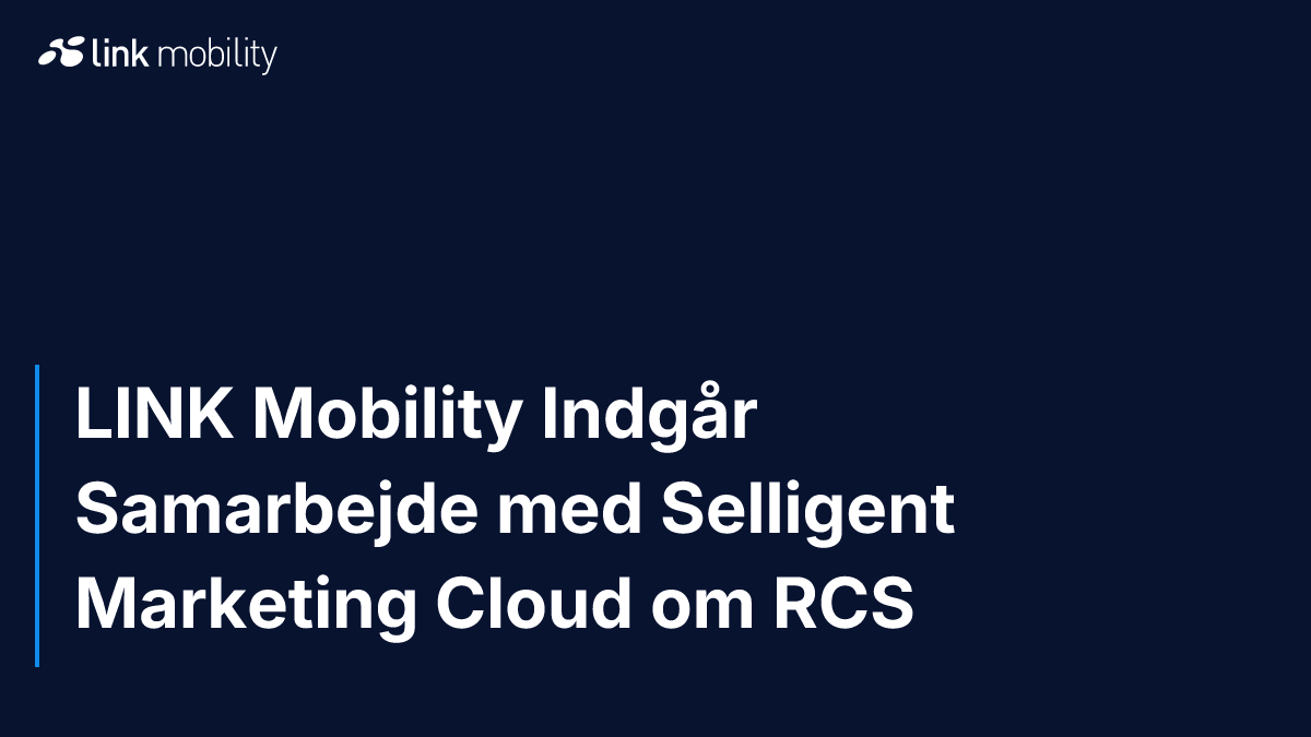 LINK Mobility Indgår Samarbejde med Selligent Marketing Cloud om RCS