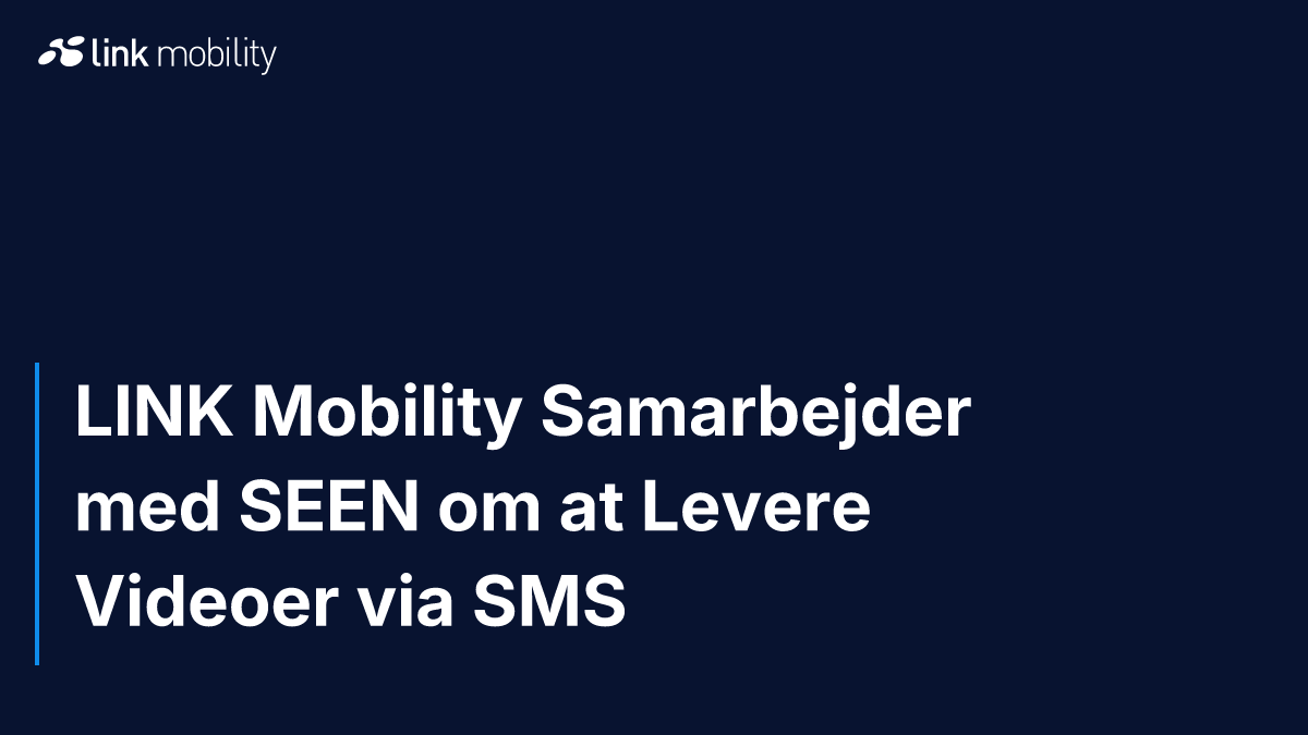 LINK Mobility Samarbejder med SEEN om at Levere Videoer via SMS