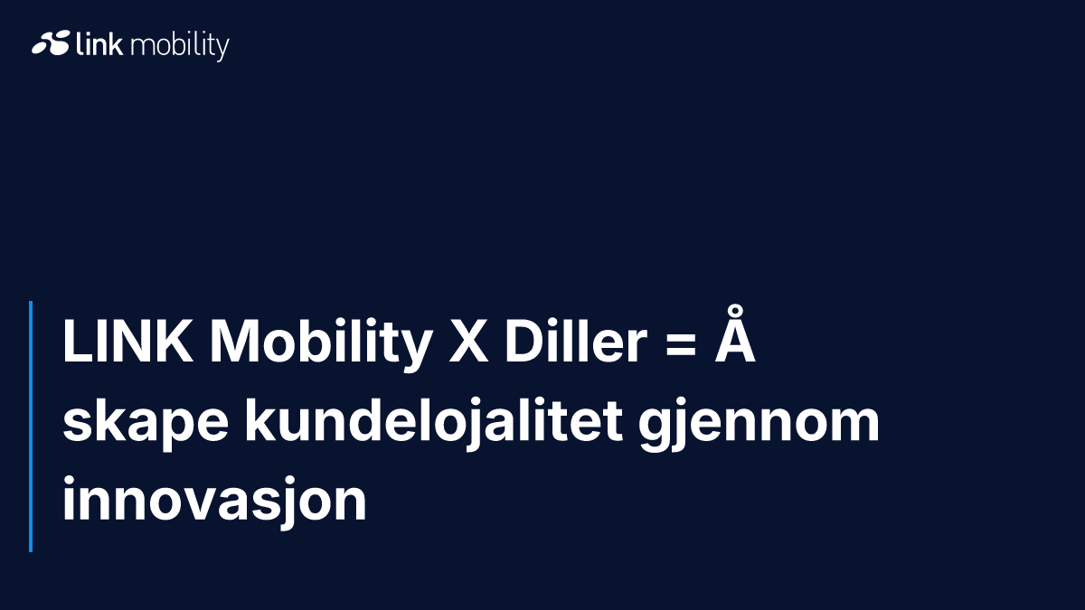 LINK Mobility X Diller = Å skape kundelojalitet gjennom innovasjon