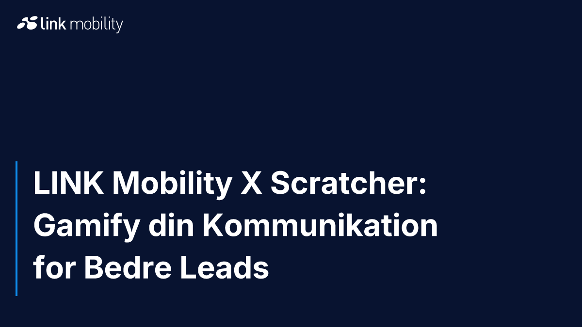 LINK Mobility X Scratcher: Gamify din Kommunikation for Bedre Leads