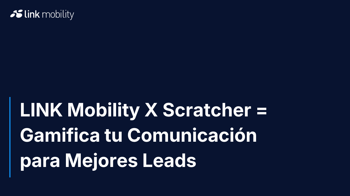 LINK Mobility X Scratcher = Gamifica tu Comunicación para Mejores Leads
