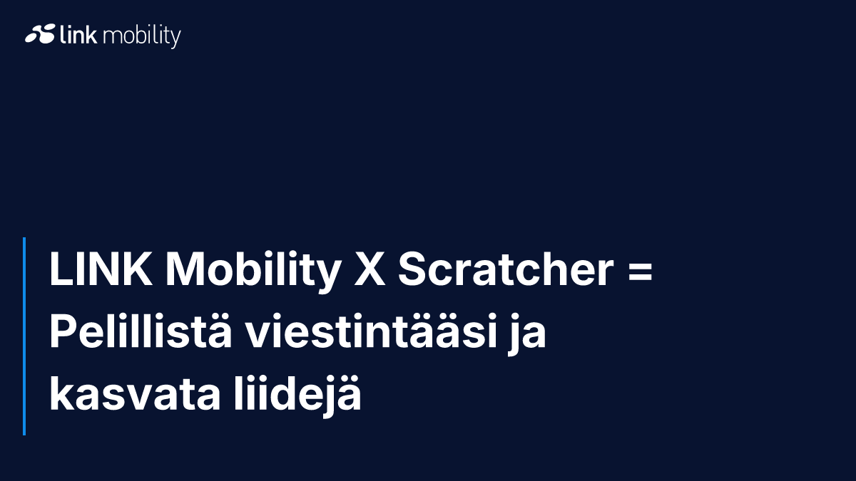 LINK Mobility X Scratcher = Pelillistä viestintääsi ja kasvata liidejä