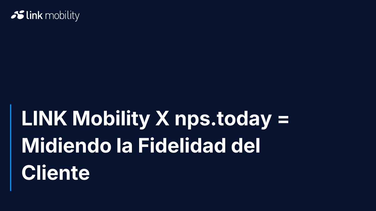 LINK Mobility X nps.today = Midiendo la Fidelidad del Cliente