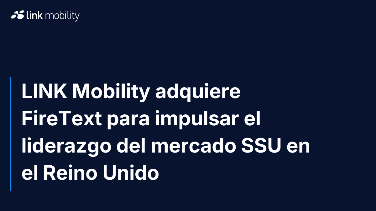 LINK Mobility adquiere FireText para impulsar el liderazgo del mercado SSU en el Reino Unido