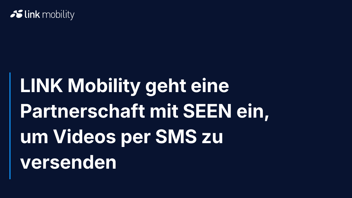 LINK Mobility geht eine Partnerschaft mit SEEN ein, um Videos per SMS zu versenden
