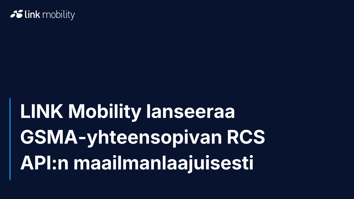 LINK Mobility lanseeraa GSMA-yhteensopivan RCS API:n maailmanlaajuisesti