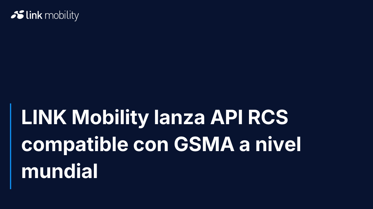 LINK Mobility lanza API RCS compatible con GSMA a nivel mundial