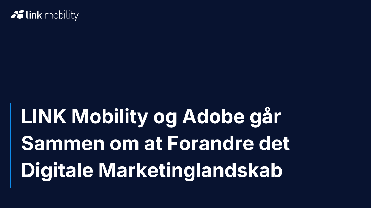 LINK Mobility og Adobe går Sammen om at Forandre det Digitale Marketinglandskab