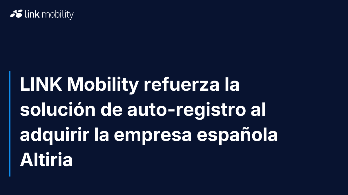 LINK Mobility refuerza la solución de auto-registro al adquirir la empresa española Altiria