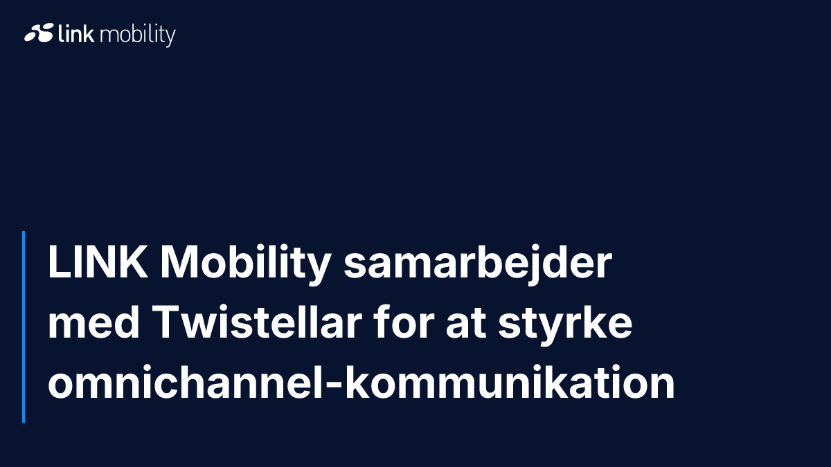 LINK Mobility samarbejder med Twistellar for at styrke omnichannel-kommunikation