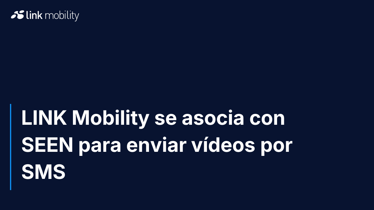 LINK Mobility se asocia con SEEN para enviar vídeos por SMS