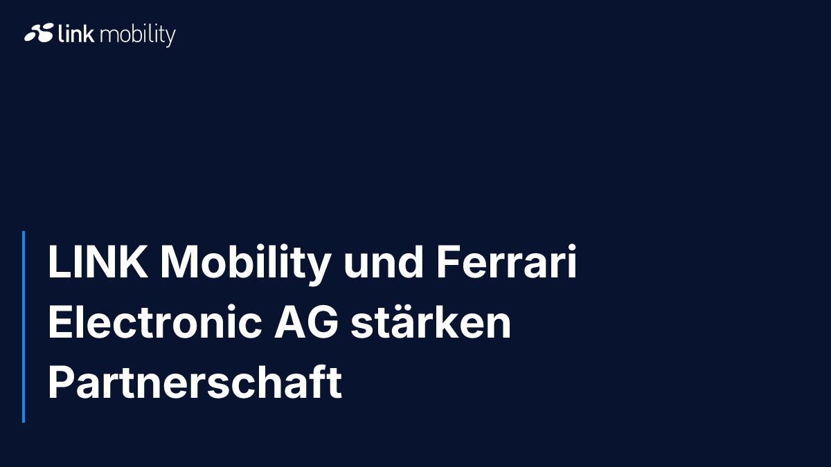 LINK Mobility und Ferrari Electronic AG stärken Partnerschaft 