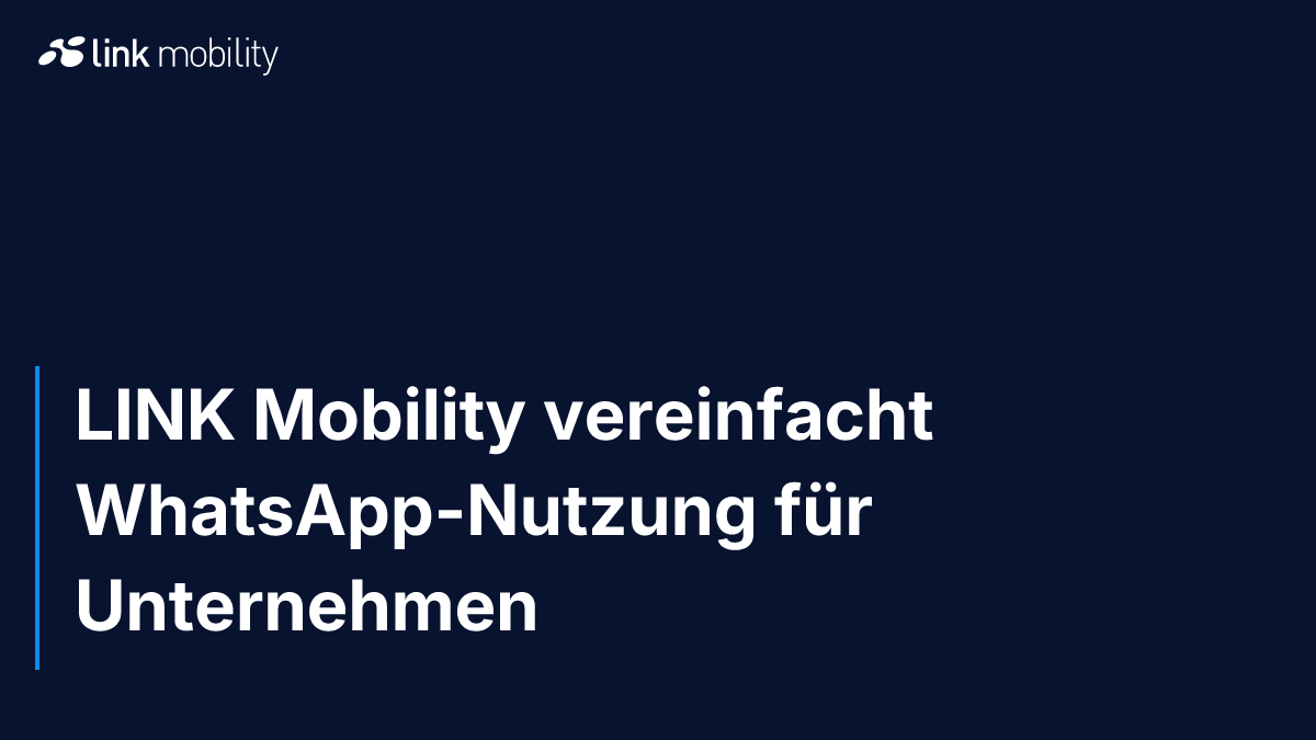 LINK Mobility vereinfacht WhatsApp-Nutzung für Unternehmen 