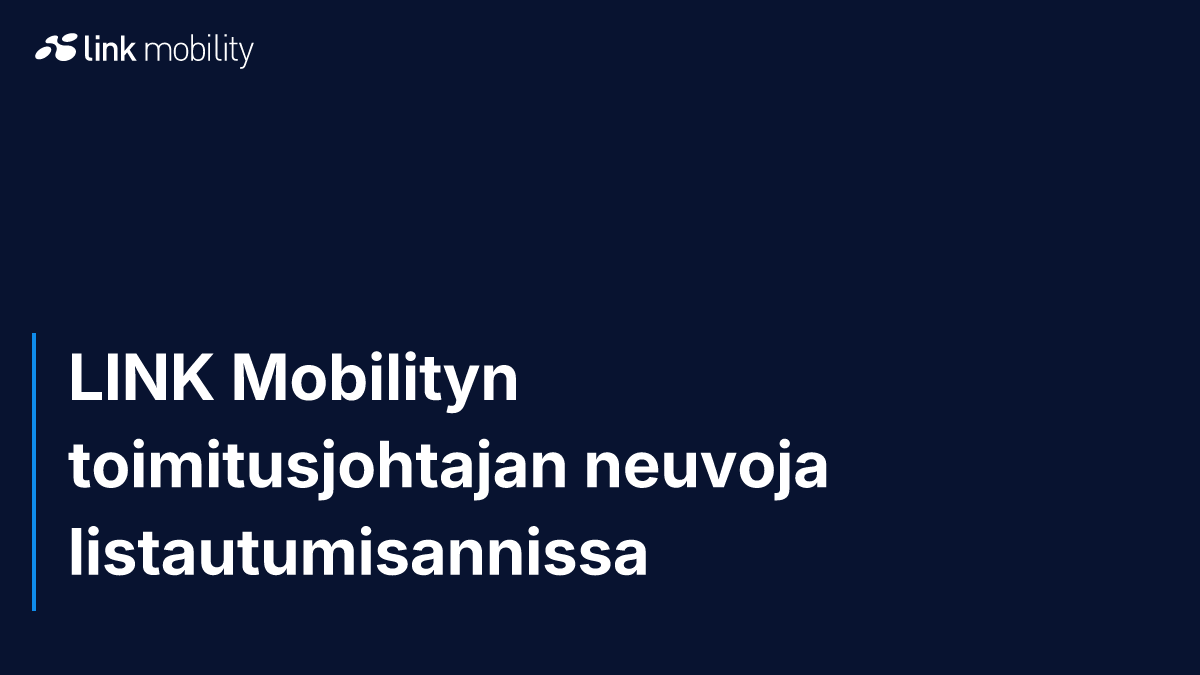 LINK Mobilityn toimitusjohtajan neuvoja listautumisannissa