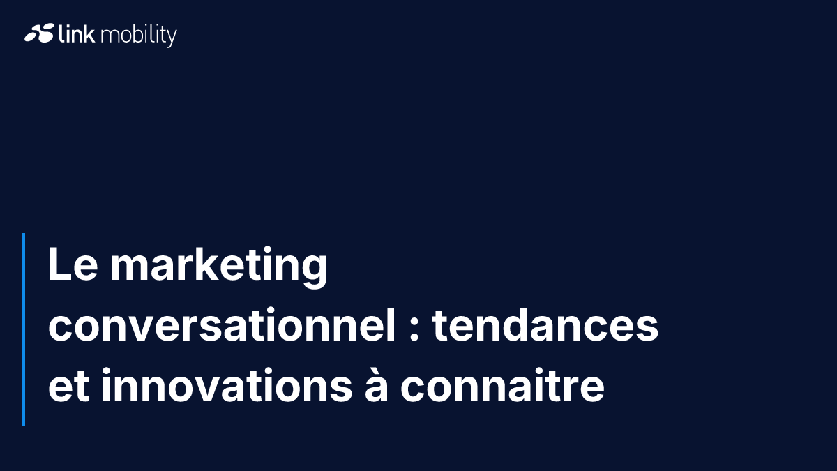 Le marketing conversationnel : tendances et innovations à connaitre 