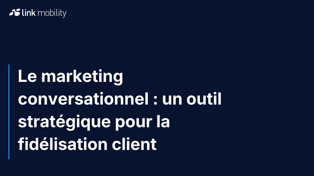 Le marketing conversationnel : un outil stratégique pour la fidélisation client 