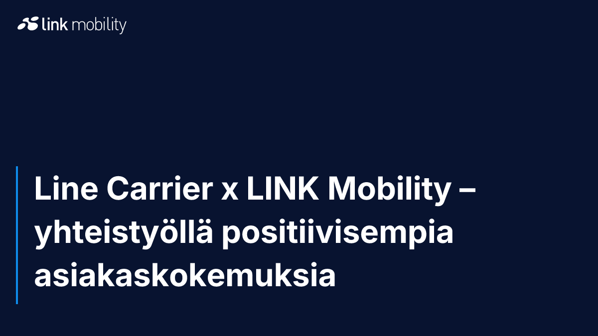 Line Carrier x LINK Mobility – yhteistyöllä positiivisempia asiakaskokemuksia
