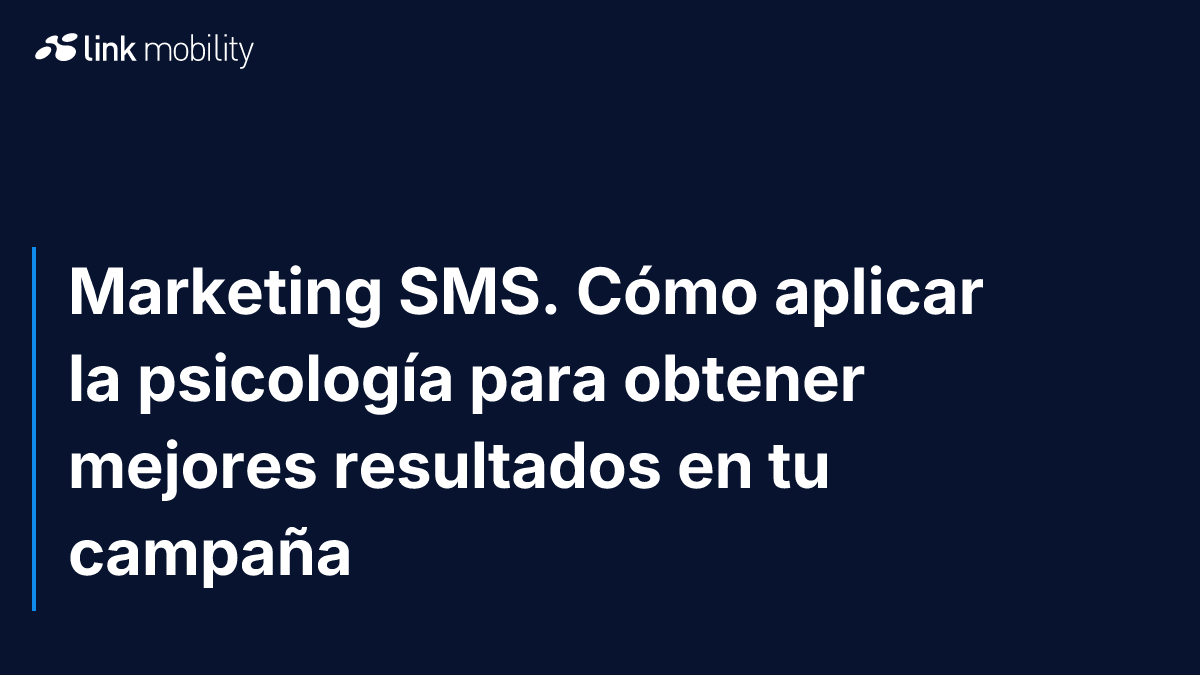 Marketing SMS. Cómo aplicar la psicología para obtener mejores resultados en tu campaña
