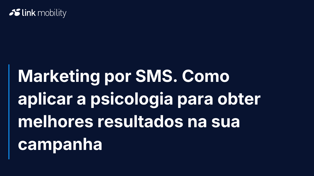 Marketing por SMS. Como aplicar a psicologia para obter melhores resultados na sua campanha