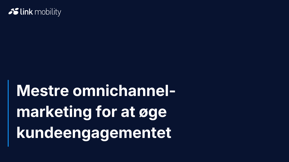Mestre omnichannel-marketing for at øge kundeengagementet