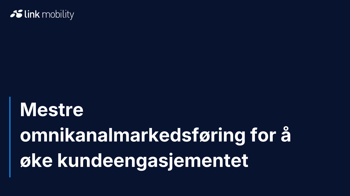 Mestre omnikanalmarkedsføring for å øke kundeengasjementet