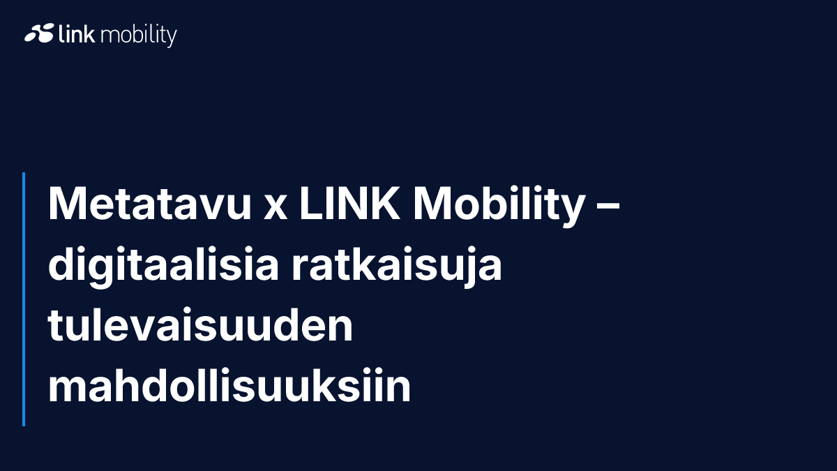 Metatavu x LINK Mobility – digitaalisia ratkaisuja tulevaisuuden mahdollisuuksiin