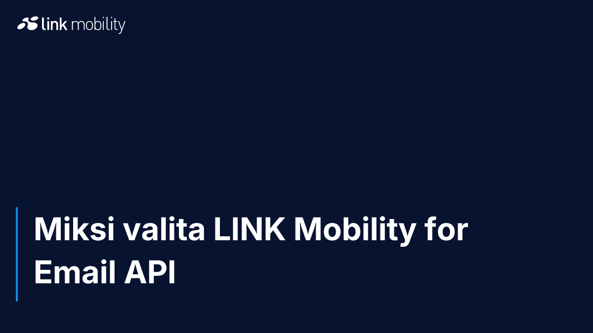 Miksi valita LINK Mobility for Email API