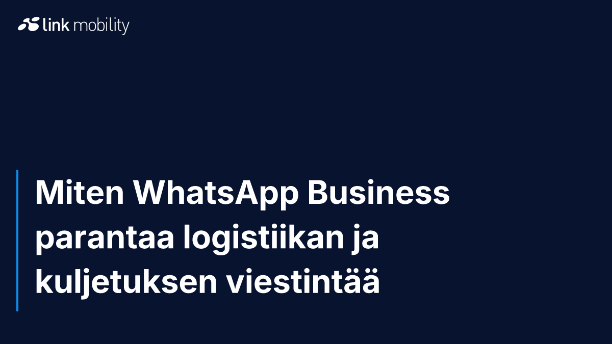 Miten WhatsApp Business parantaa logistiikan ja kuljetuksen viestintää