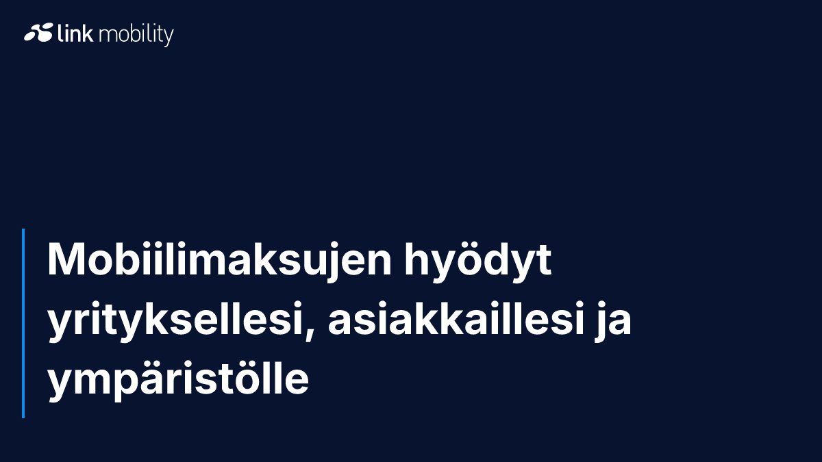 Mobiilimaksujen hyödyt yrityksellesi, asiakkaillesi ja ympäristölle