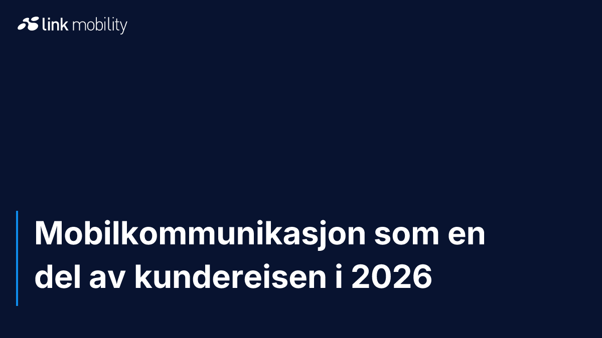 Mobilkommunikasjon som en del av kundereisen i 2026