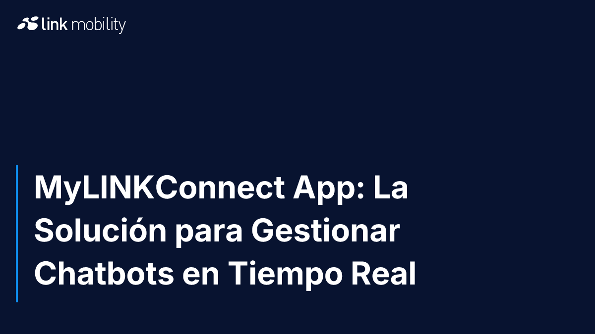 MyLINKConnect App: La Solución para Gestionar Chatbots en Tiempo Real