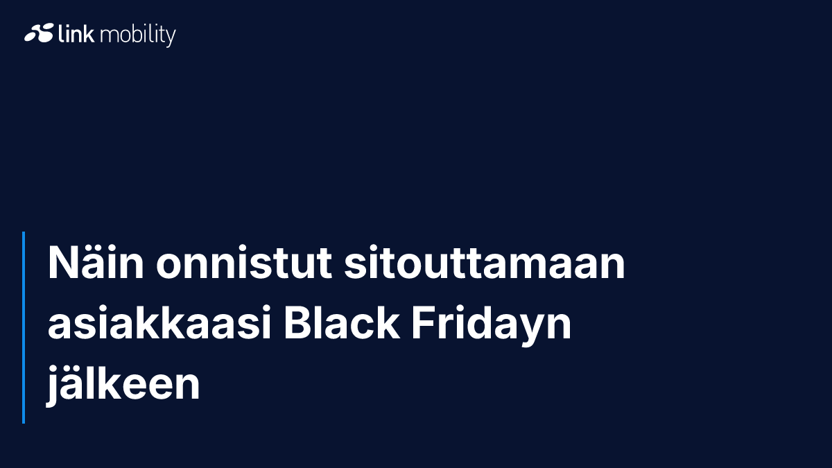 Näin onnistut sitouttamaan asiakkaasi Black Fridayn jälkeen
