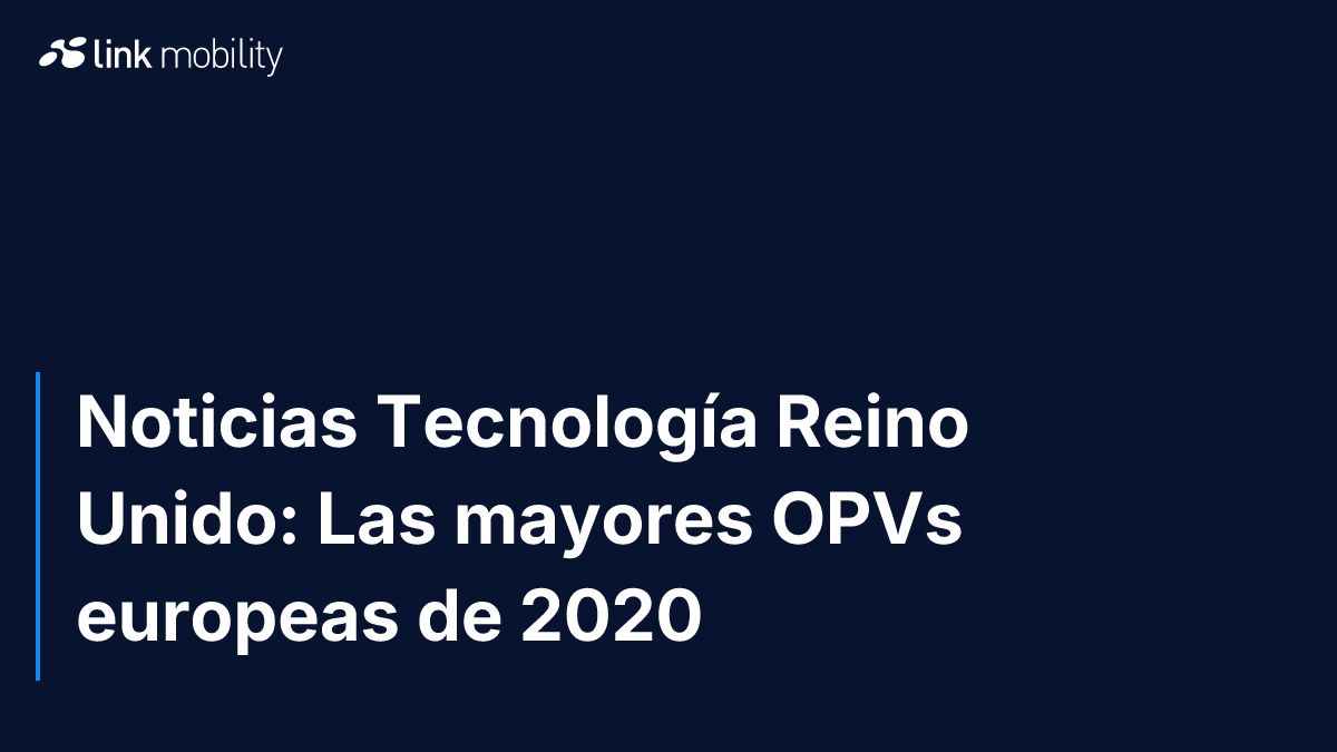 Noticias Tecnología Reino Unido: Las mayores OPVs europeas de 2020