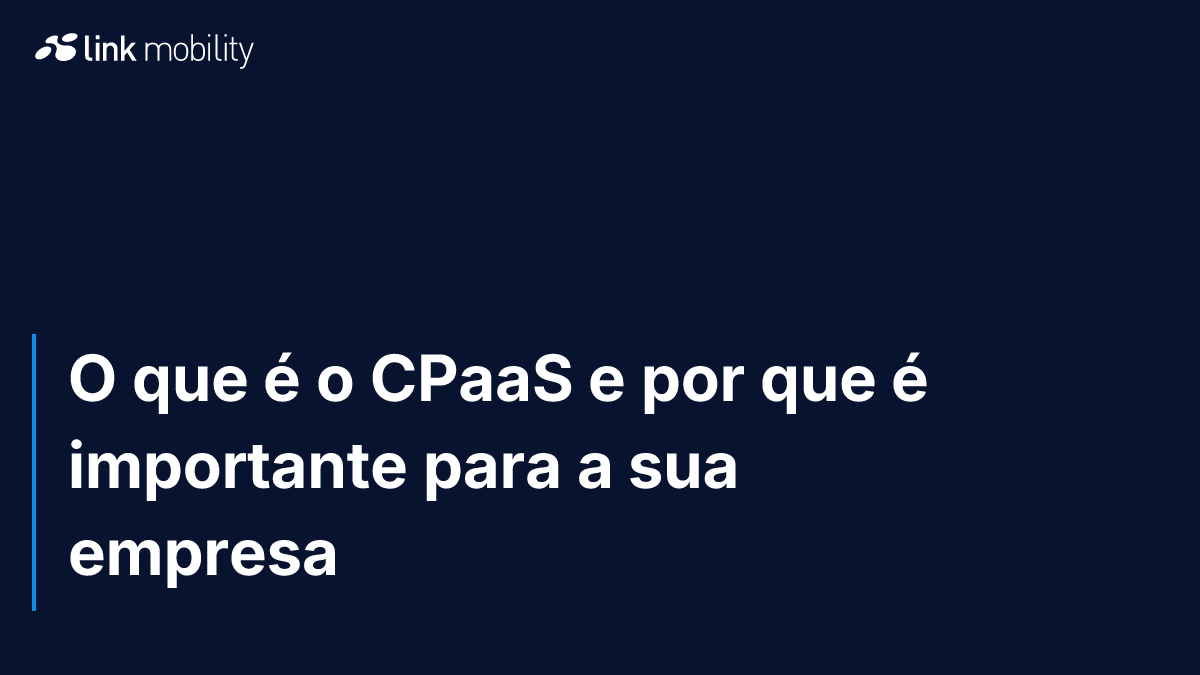 O que é o CPaaS e por que é importante para a sua empresa