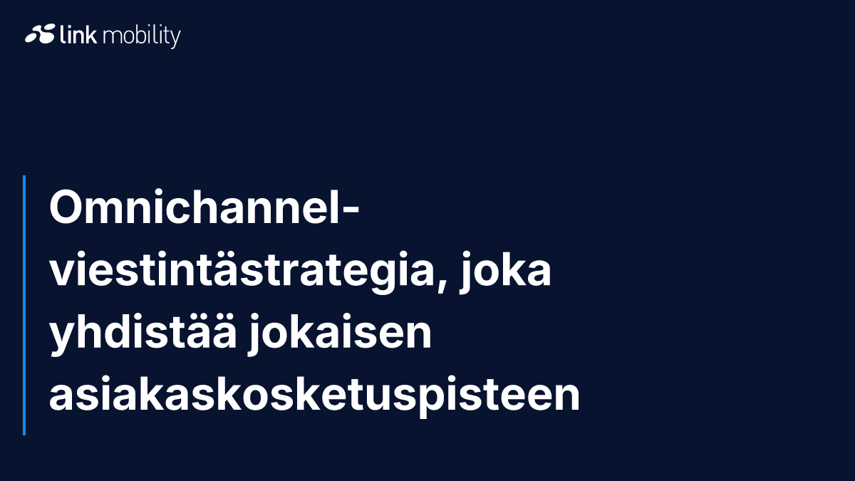 Omnichannel-viestintästrategia, joka yhdistää jokaisen asiakaskosketuspisteen
