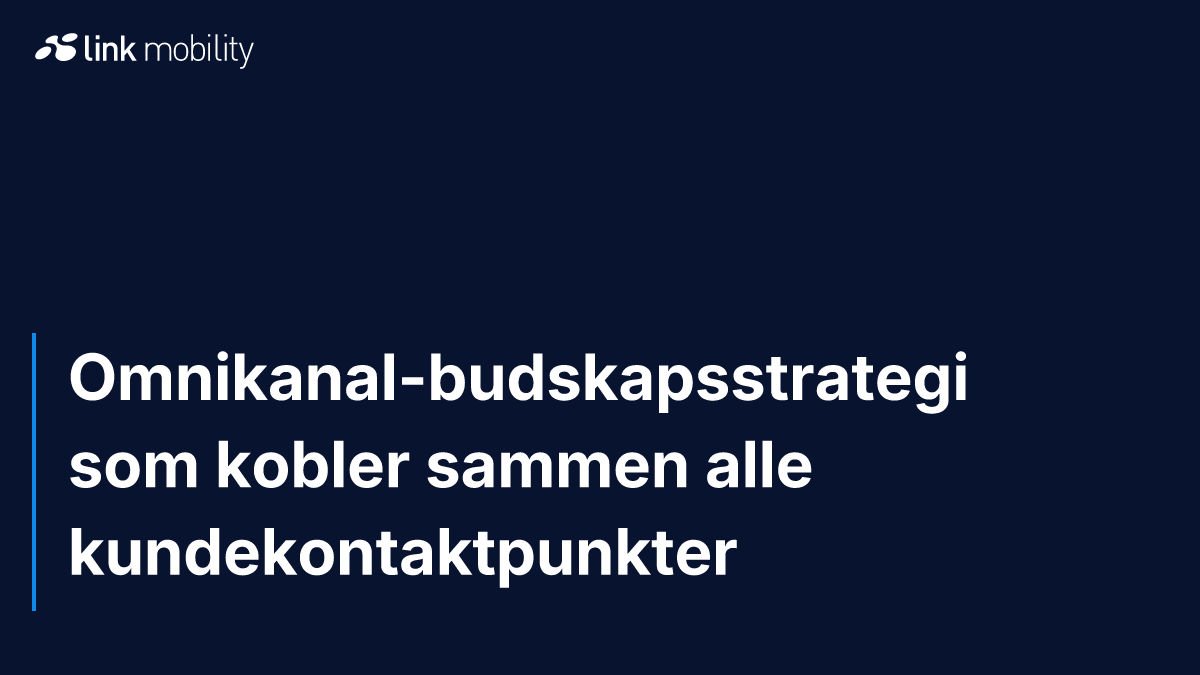 Omnikanal-budskapsstrategi som kobler sammen alle kundekontaktpunkter