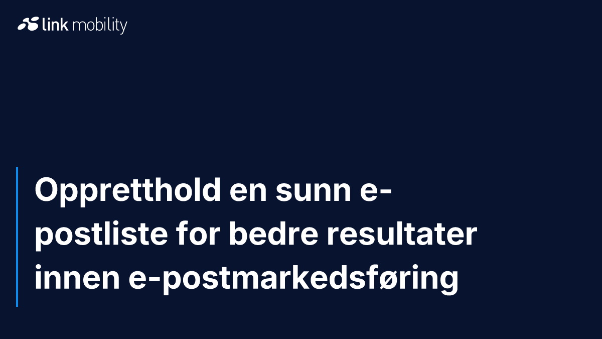 Oppretthold en sunn e-postliste for bedre resultater innen e-postmarkedsføring