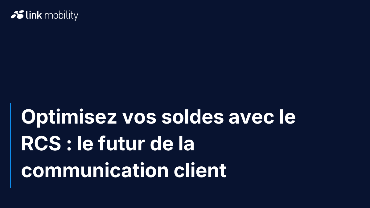 Optimisez vos soldes avec le RCS : le futur de la communication client 