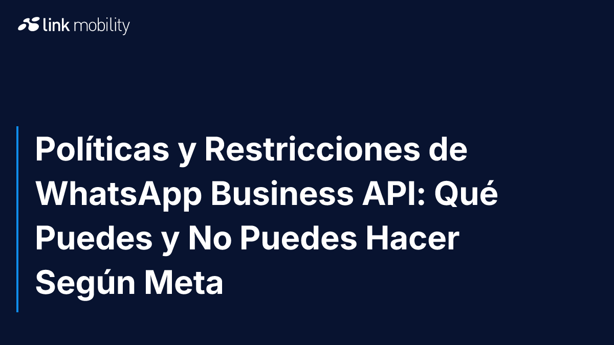 Políticas y Restricciones de WhatsApp Business API: Qué Puedes y No Puedes Hacer Según Meta