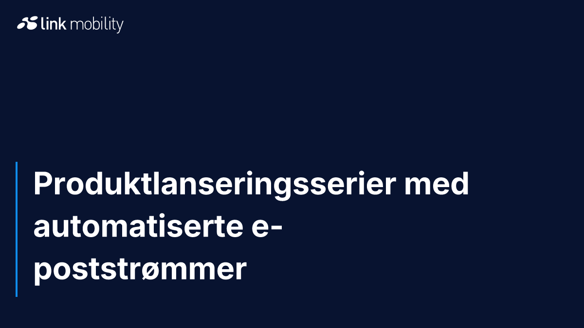 Produktlanseringsserier med automatiserte e-poststrømmer