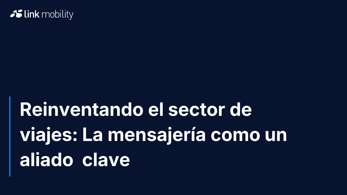 Reinventando el sector de viajes: La mensajería como un aliado  clave