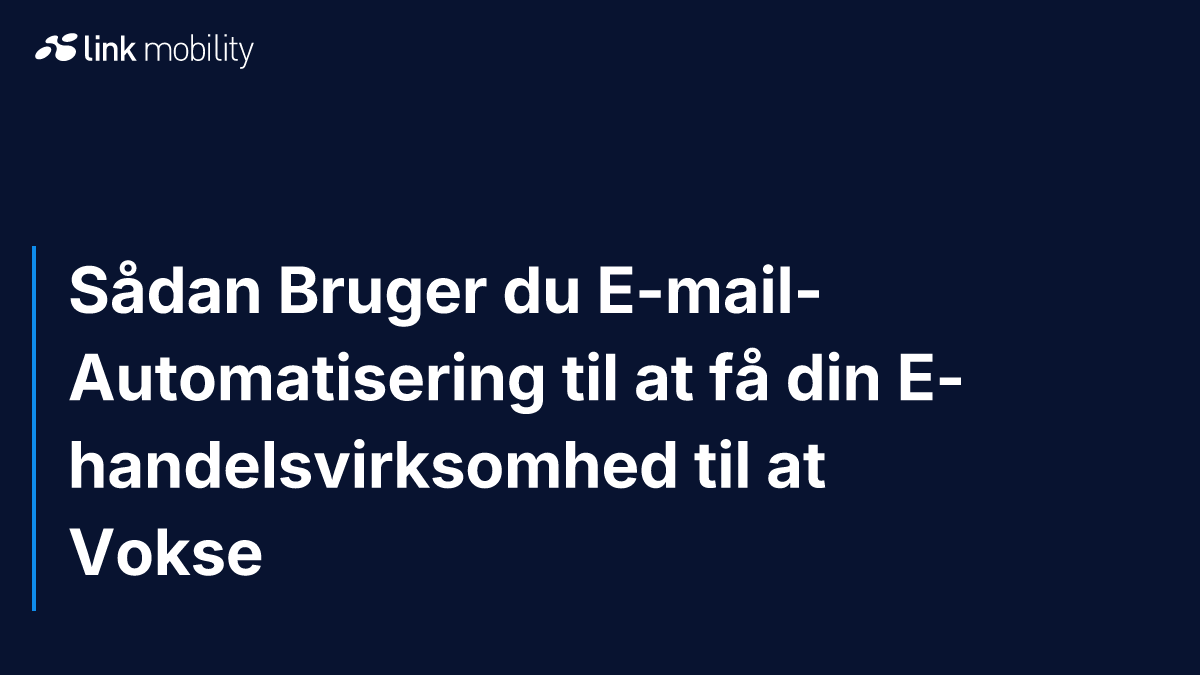Sådan Bruger du E-mail-Automatisering til at få din E-handelsvirksomhed til at Vokse