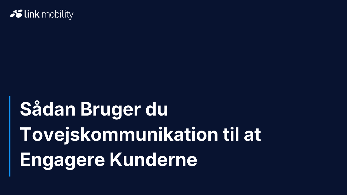 Sådan Bruger du Tovejskommunikation til at Engagere Kunderne