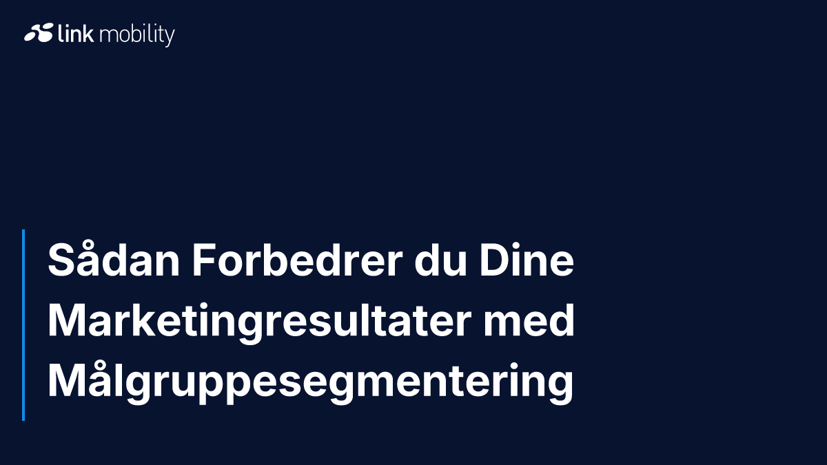 Sådan Forbedrer du Dine Marketingresultater med Målgruppesegmentering