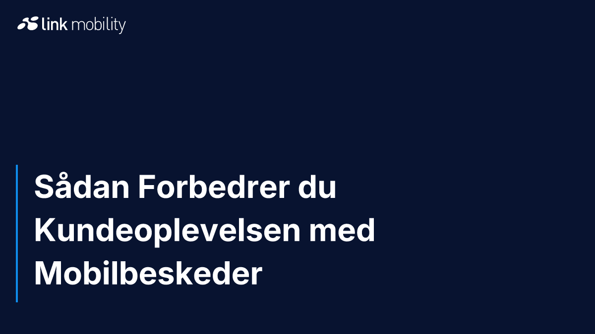 Sådan Forbedrer du Kundeoplevelsen med Mobilbeskeder