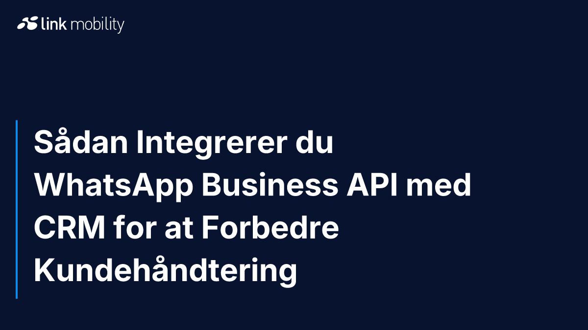 Sådan Integrerer du WhatsApp Business API med CRM for at Forbedre Kundehåndtering