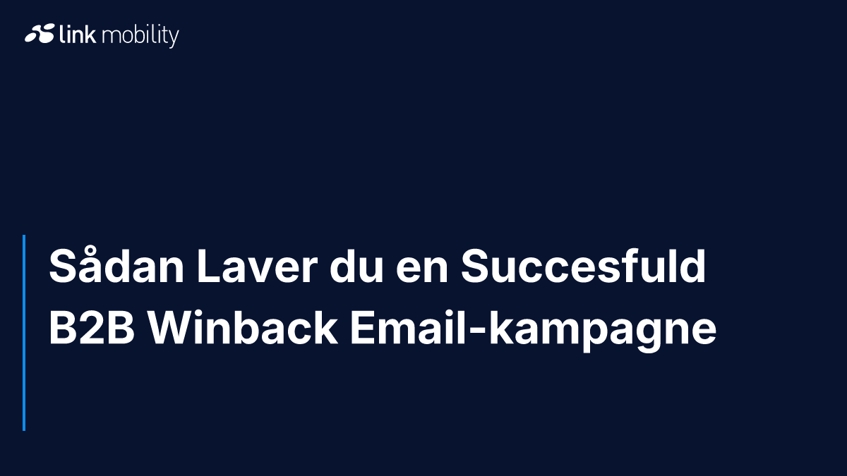 Sådan Laver du en Succesfuld B2B Winback Email-kampagne