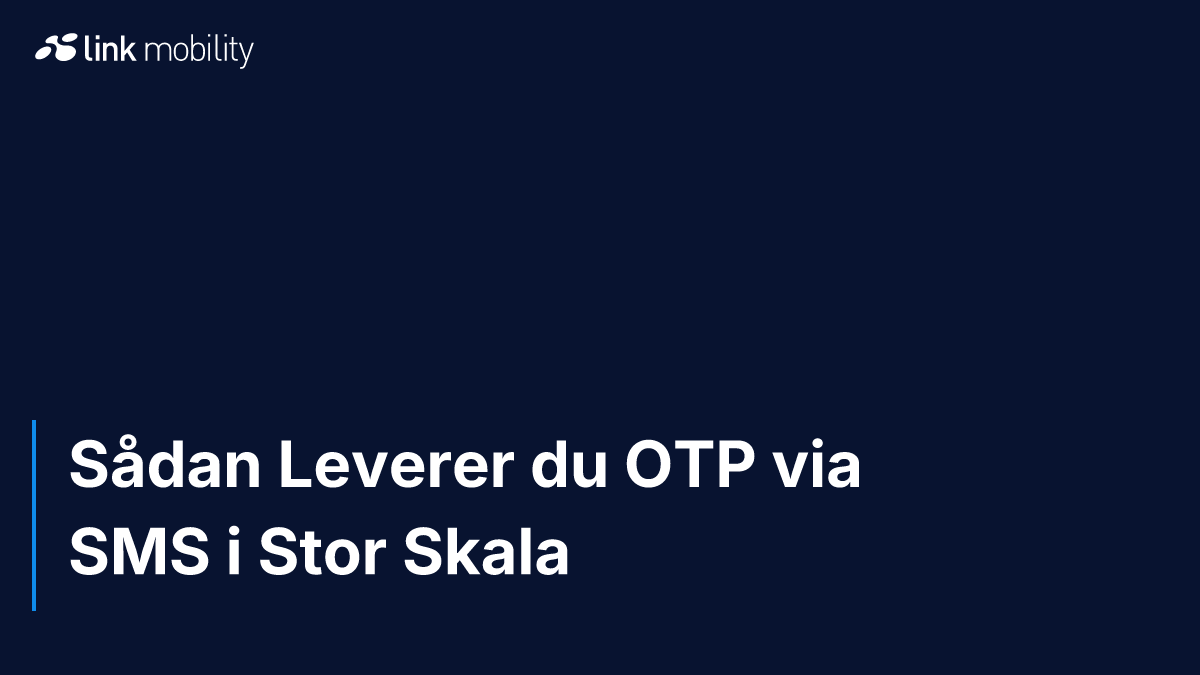 Sådan Leverer du OTP via SMS i Stor Skala